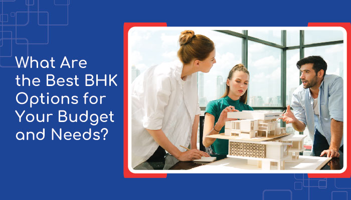 What Are the Best BHK Options for Your Budget and Needs 01