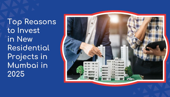 Top Reasons to Invest in New Residential Projects in Mumbai in 2025 01 1