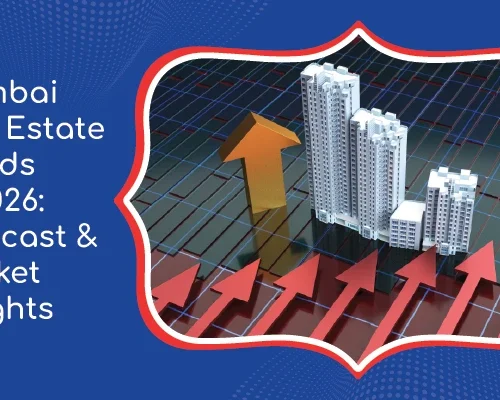 Mumbai Real Estate Trends in 2026: Forecast & Market Insights